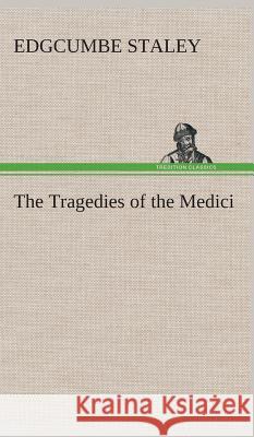 The Tragedies of the Medici Edgcumbe Staley 9783849521721 Tredition Classics - książka