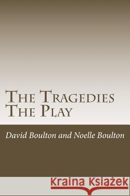 The Tragedies: The Play MR David Boulton Mrs Noelle Boulton 9781500832278 Createspace - książka