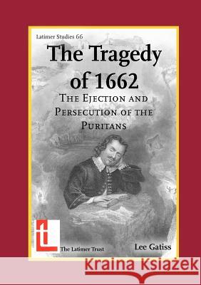 The Tragedy of 1662: The Ejection and Persecution of the Puritans Gatiss, Lee 9780946307609 The Latimer Trust - książka