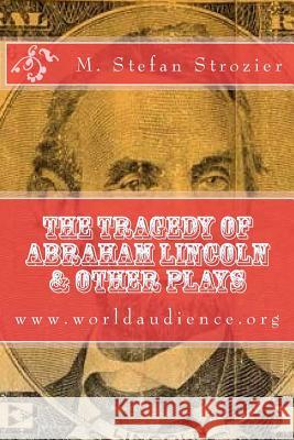 The Tragedy of Abraham Lincoln M. Stefan Strozier 9781544627878 Createspace Independent Publishing Platform - książka