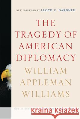 The Tragedy of American Diplomacy William Appleman Williams Andrew Bacevich Lloyd Gardner 9780393334746 W. W. Norton & Company - książka