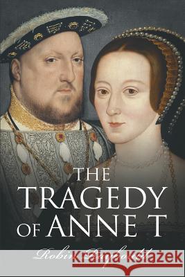 The Tragedy of Anne T Mr Robin William Gordon Raybould 9781534634077 Createspace Independent Publishing Platform - książka