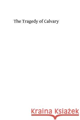 The Tragedy of Calvary Jas L. Meaghe Brother Hermenegil 9781492756897 Createspace - książka