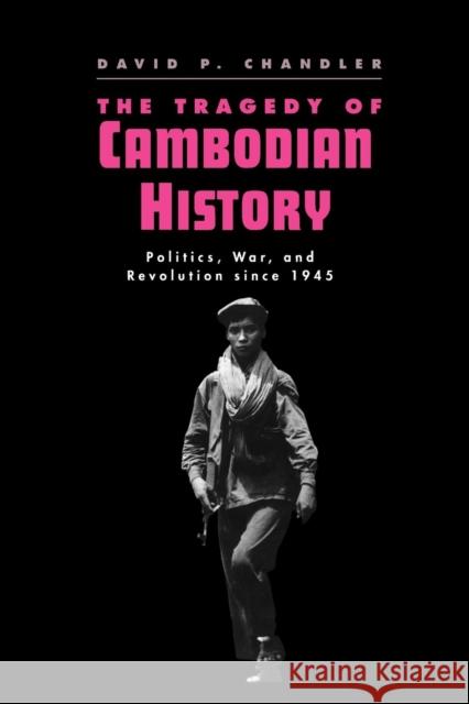 The Tragedy of Cambodian History: Politics, War, and Revolution Since 1945 Chandler, David P. 9780300057522 Yale University Press - książka