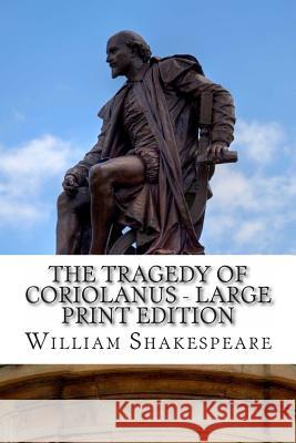 The Tragedy of Coriolanus - Large Print Edition: A Play William Shakespeare 9781495333262 Createspace - książka