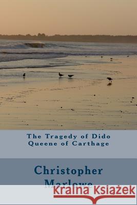 The Tragedy of Dido Queene of Carthage Christopher Marlowe 9781984196842 Createspace Independent Publishing Platform - książka