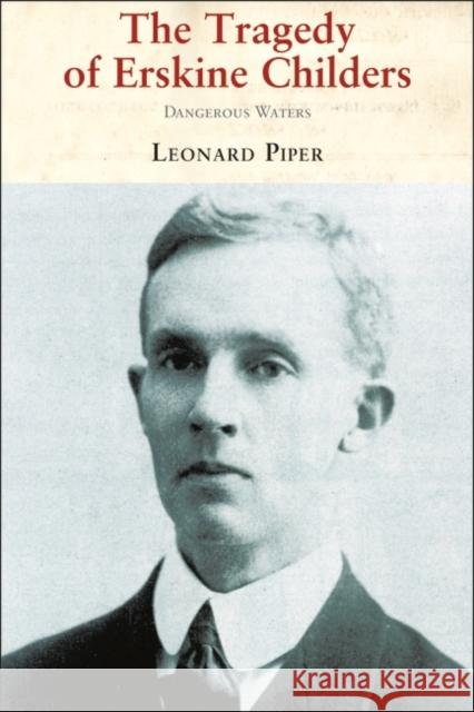 The Tragedy of Erskine Childers Leonard Piper 9781847250209  - książka