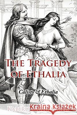 The Tragedy of Ethalia: Calisto & Ethalia Mohammed, Kabiru 9781456762636 Authorhouse - książka