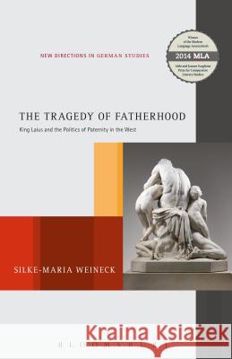 The Tragedy of Fatherhood: King Laius and the Politics of Paternity in the West Silke-Maria Weineck 9781628927894 Bloomsbury Publishing Plc - książka