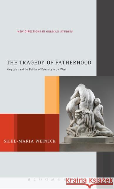 The Tragedy of Fatherhood: King Laius and the Politics of Paternity in the West Silke-Maria Weineck 9781628928181 Bloomsbury Publishing Plc - książka