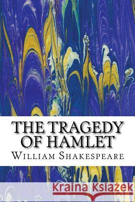 The Tragedy of Hamlet: (William Shakespeare Classics Collection) William Shakespeare 9781507890806 Createspace - książka