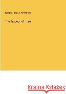 The Tragedy of Israel George Francis Armstrong   9783382186647 Anatiposi Verlag - książka