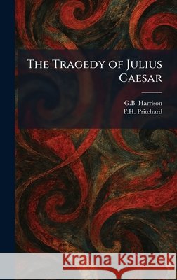 The Tragedy of Julius Caesar Harrison, George Bagshaw, Pritchard, F. H. 9781026044995 Tradd Street Press - książka