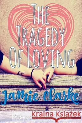 The Tragedy of Loving Jamie Clarke Rebecca R. Cohen 9780692602676 Scribe's Guild Publishing - książka