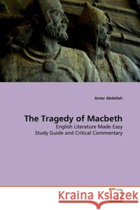 The Tragedy of Macbeth : English Literature Made Easy Study Guide and Critical Commentary Abdellah, Antar   9783639294118 VDM Verlag Dr. Müller - książka