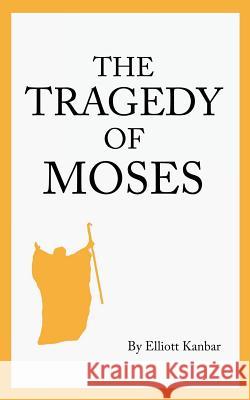 The Tragedy of Moses Elliott Kanbar 9781539441687 Createspace Independent Publishing Platform - książka