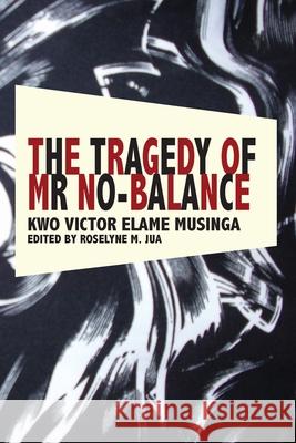 The Tragedy of Mr No Balance Kwo Victor Elame Musinga Roselyne M. Jua 9789956558988 Langaa Rpcig - książka