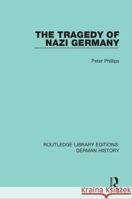 The Tragedy of Nazi Germany Peter Phillips 9780367247812 Routledge - książka