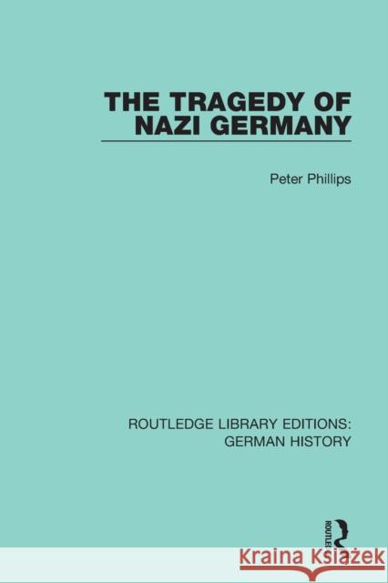 The Tragedy of Nazi Germany Peter Phillips 9780367247850 Routledge - książka