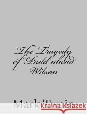 The Tragedy of Pudd'nhead Wilson Mark Twain 9781484004579 Createspace - książka