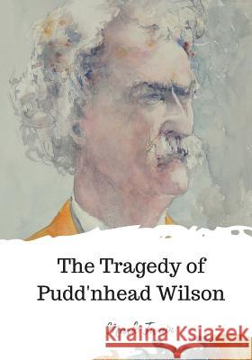 The Tragedy of Pudd'nhead Wilson Mark Twain 9781720311157 Createspace Independent Publishing Platform - książka