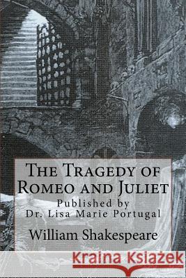 The Tragedy of Romeo and Juliet: by William Shakespeare Portugal, Lisa Marie 9781986388573 Createspace Independent Publishing Platform - książka