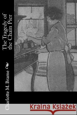 The Tragedy of the Chain Pier Charlotte M. Brame 9781979005739 Createspace Independent Publishing Platform - książka