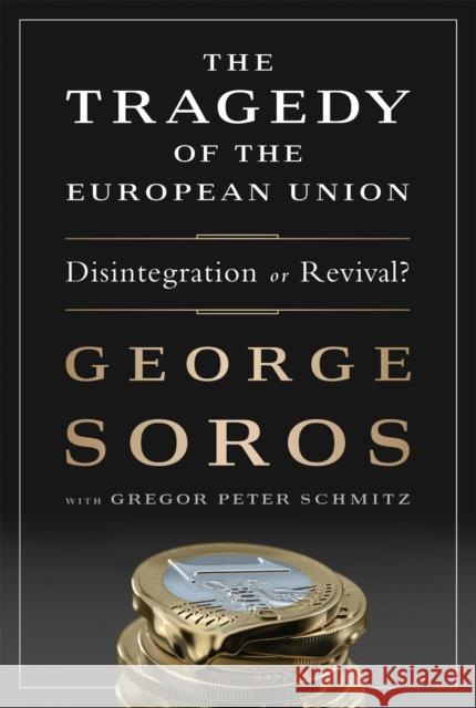 The Tragedy of the European Union: Disintegration or Revival? Soros, George 9781610394215 PublicAffairs,U.S. - książka