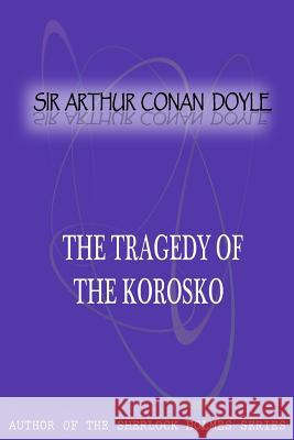 The Tragedy Of The Korosko Conan Doyle, Sir Arthur 9781477404928 Createspace - książka
