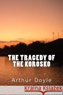 The Tragedy of the Korosko Sir Arthur Conan Doyle 9781548123109 Createspace Independent Publishing Platform - książka