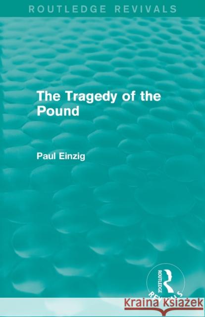 The Tragedy of the Pound (Routledge Revivals) Paul Einzig   9780415819428 Taylor and Francis - książka