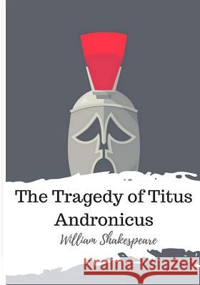 The Tragedy of Titus Andronicus William Shakespeare 9781986564915 Createspace Independent Publishing Platform - książka