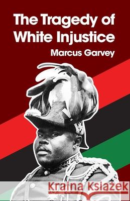 The Tragedy of White Injustice Paperback Marcus Garvey 9781639230761 Lushena Books - książka