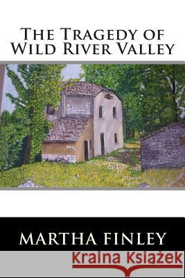 The Tragedy of Wild River Valley Martha Finley 9781515364382 Createspace - książka