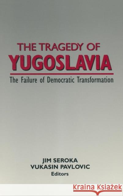 The Tragedy of Yugoslavia: The Failure of Democratic Transformation: The Failure of Democratic Transformation Seroka, Jim 9781563240355 M.E. Sharpe - książka