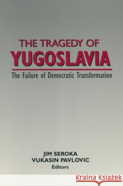 The Tragedy of Yugoslavia: The Failure of Democratic Transformation: The Failure of Democratic Transformation Seroka, Jim 9781563243929 M.E. Sharpe - książka