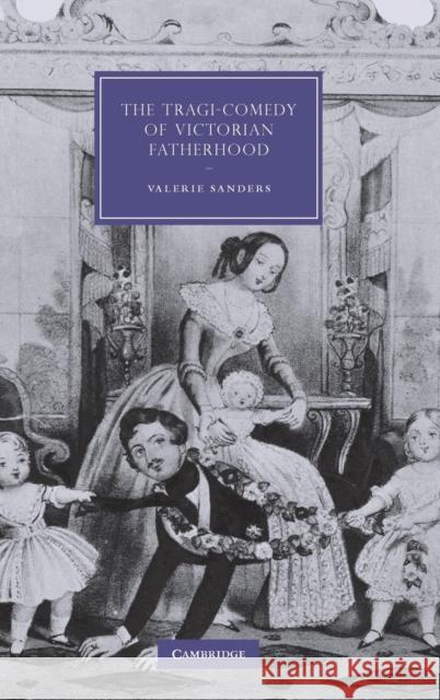 The Tragi-Comedy of Victorian Fatherhood Valerie Sanders 9780521884785 Cambridge University Press - książka