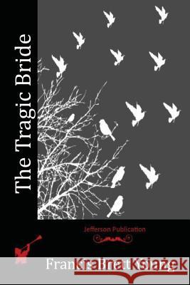 The Tragic Bride Francis Brett Young 9781519142061 Createspace Independent Publishing Platform - książka