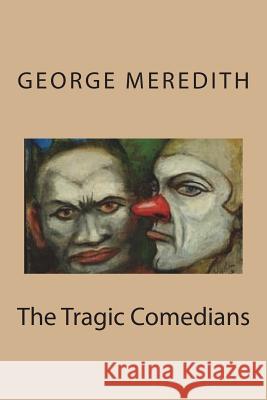 The Tragic Comedians George Meredith 9781721824939 Createspace Independent Publishing Platform - książka