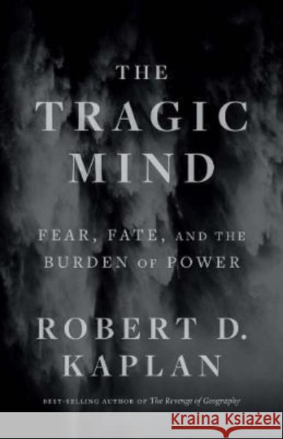 The Tragic Mind: Fear, Fate, and the Burden of Power Kaplan, Robert D. 9780300263862 Yale University Press - książka