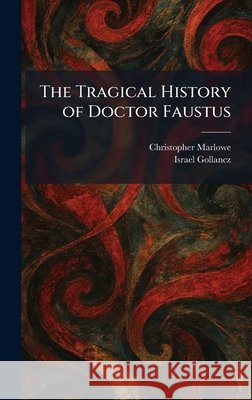 The Tragical History of Doctor Faustus Marlowe, Christopher, Gollancz, Israel 9781026043677 Tradd Street Press - książka