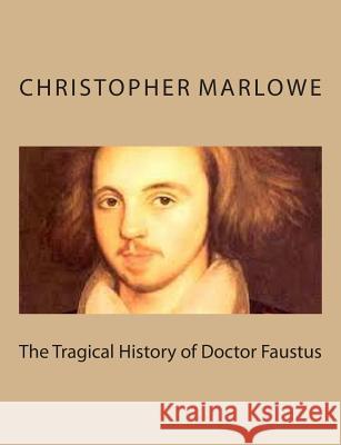 The Tragical History of Doctor Faustus Christopher Marlowe 9781494761806 Createspace - książka