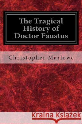 The Tragical History of Doctor Faustus Christopher Marlowe 9781497303904 Createspace - książka