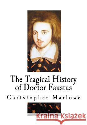 The Tragical History of Doctor Faustus Christopher Marlowe Rev Alexander Dyce 9781718982710 Createspace Independent Publishing Platform - książka