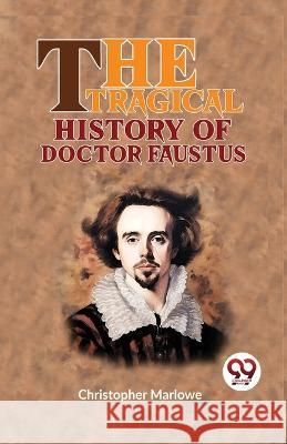 The Tragical History Of Doctor Faustus Christopher Marlowe   9789358715798 Double 9 Books - książka
