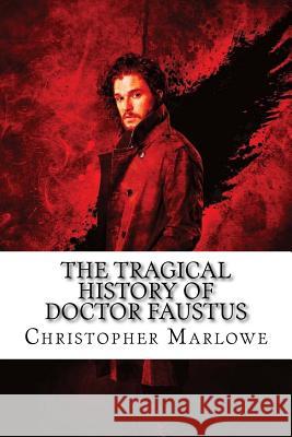 The Tragical History of Doctor Faustus Christopher Marlowe Christopher Marlowe Paula Benitez 9781544110899 Createspace Independent Publishing Platform - książka