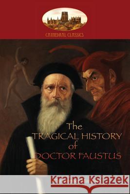 The Tragical History of Doctor Faustus: With introduction by William Modlen, M.A. Oxon.; edited, with notes, by The Rev. A. Dyce (Aziloth Books) Marlowe, Christopher 9781911405498 Aziloth Books - książka