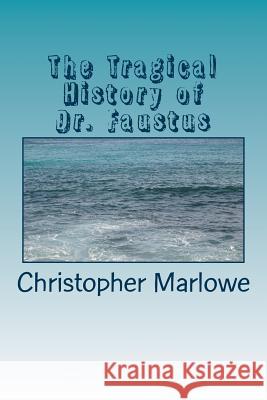 The Tragical History of Dr. Faustus Christopher Marlowe 9781984196910 Createspace Independent Publishing Platform - książka