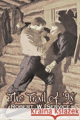 The Trail of '98 by Robert W. Service, Fiction, Westerns, Historical Robert W. Service 9781606641170 Aegypan - książka