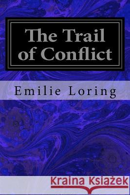 The Trail of Conflict Emilie Loring 9781548450267 Createspace Independent Publishing Platform - książka